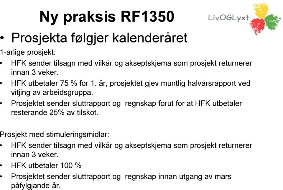 Prosjektet sender sluttrapport og regnskap forut for at HFK utbetaler resterande 25% av tilskot.