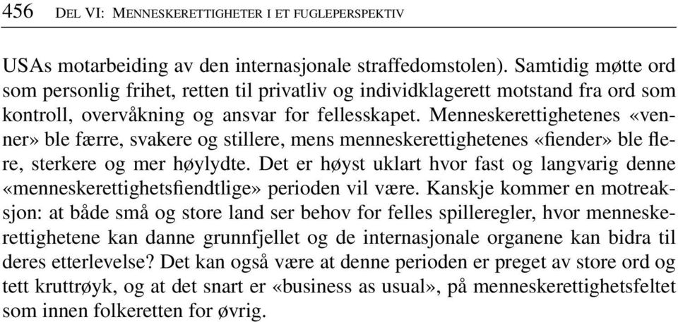 Menneskerettighetenes «venner» ble færre, svakere og stillere, mens menneskerettighetenes «fiender» ble flere, sterkere og mer høylydte.