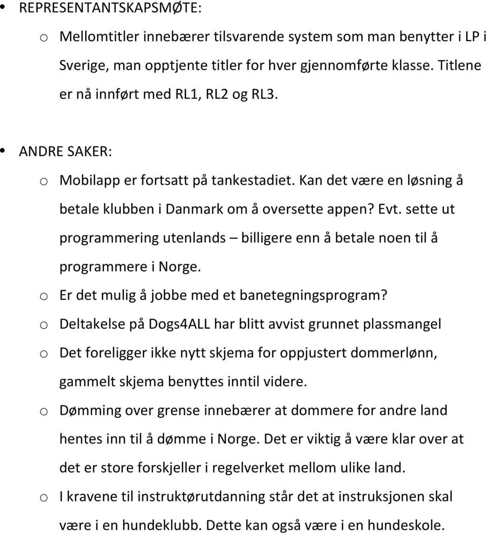 sette ut programmering utenlands billigere enn å betale noen til å programmere i Norge. o Er det mulig å jobbe med et banetegningsprogram?