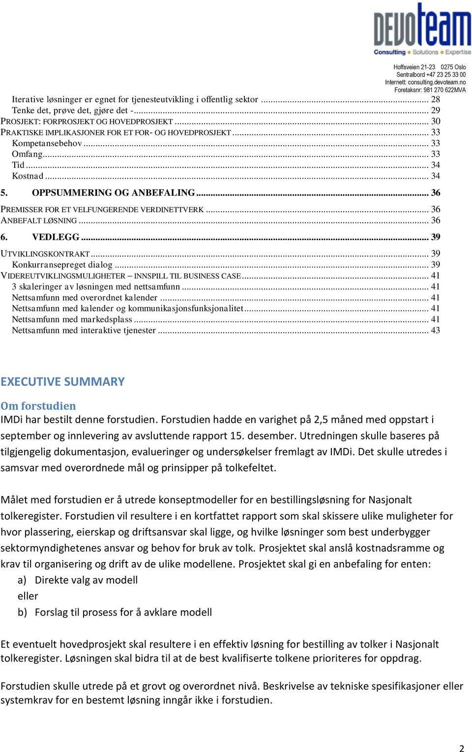 .. 36 PREMISSER FOR ET VELFUNGERENDE VERDINETTVERK... 36 ANBEFALT LØSNING... 36 6. VEDLEGG... 39 UTVIKLINGSKONTRAKT... 39 Konkurransepreget dialog.