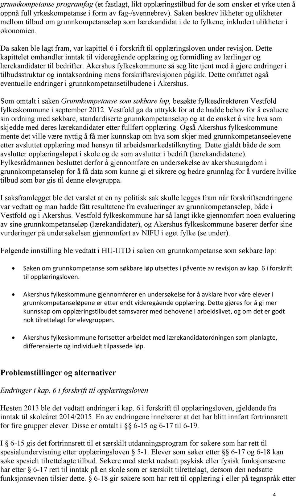 Da saken ble lagt fram, var kapittel 6 i forskrift til opplæringsloven under revisjon.