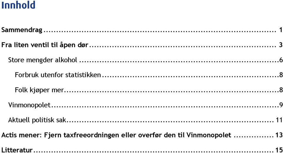 ..8 Folk kjøper mer...8 Vinmonopolet...9 Aktuell politisk sak.