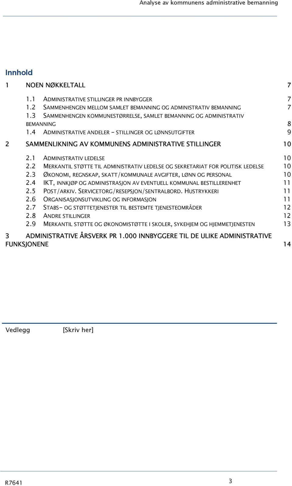 1 ADMINISTRATIV LEDELSE 10 2.2 MERKANTIL STØTTE TIL ADMINISTRATIV LEDELSE OG SEKRETARIAT FOR POLITISK LEDELSE 10 2.3 ØKONOMI, REGNSKAP, SKATT/KOMMUNALE AVGIFTER, LØNN OG PERSONAL 10 2.