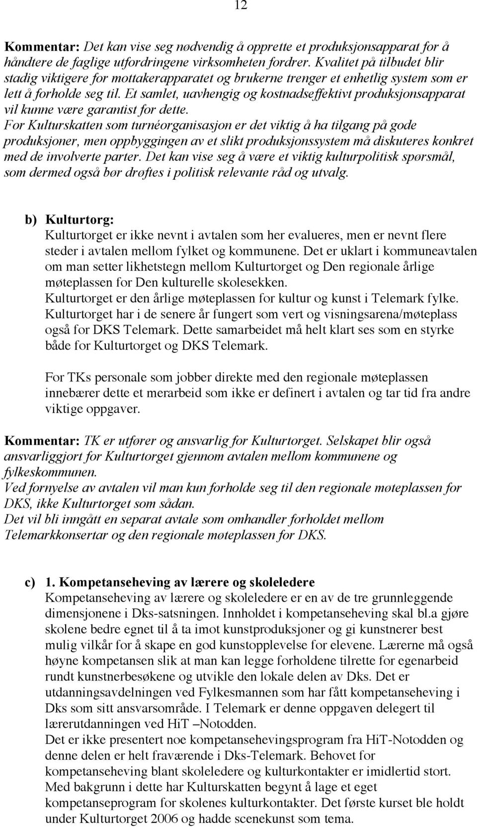 Et samlet, uavhengig og kostnadseffektivt produksjonsapparat vil kunne være garantist for dette.