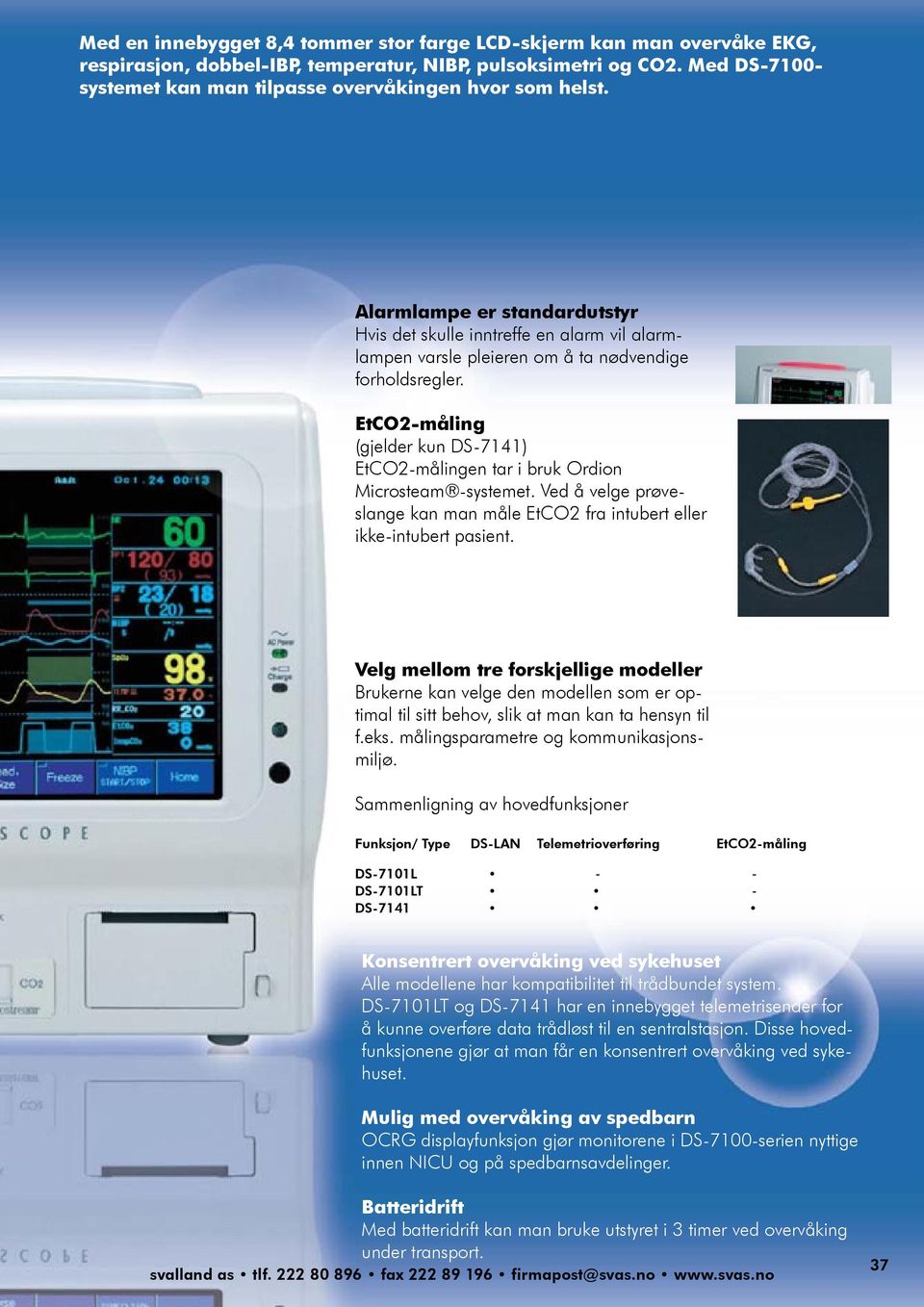 EtCO2-måling (gjelder kun DS-7141) EtCO2-målingen tar i bruk Ordion Microsteam -systemet. Ved å velge prøveslange kan man måle EtCO2 fra intubert eller ikke-intubert pasient.