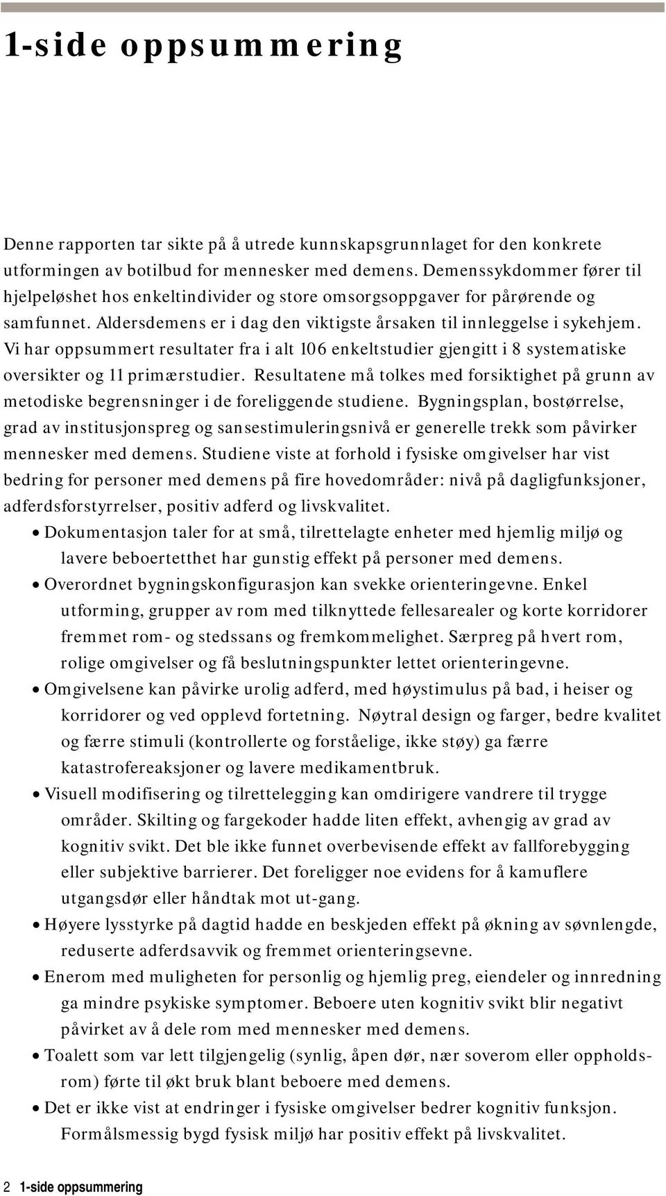 Vi har oppsummert resultater fra i alt 106 enkeltstudier gjengitt i 8 systematiske oversikter og 11 primærstudier.