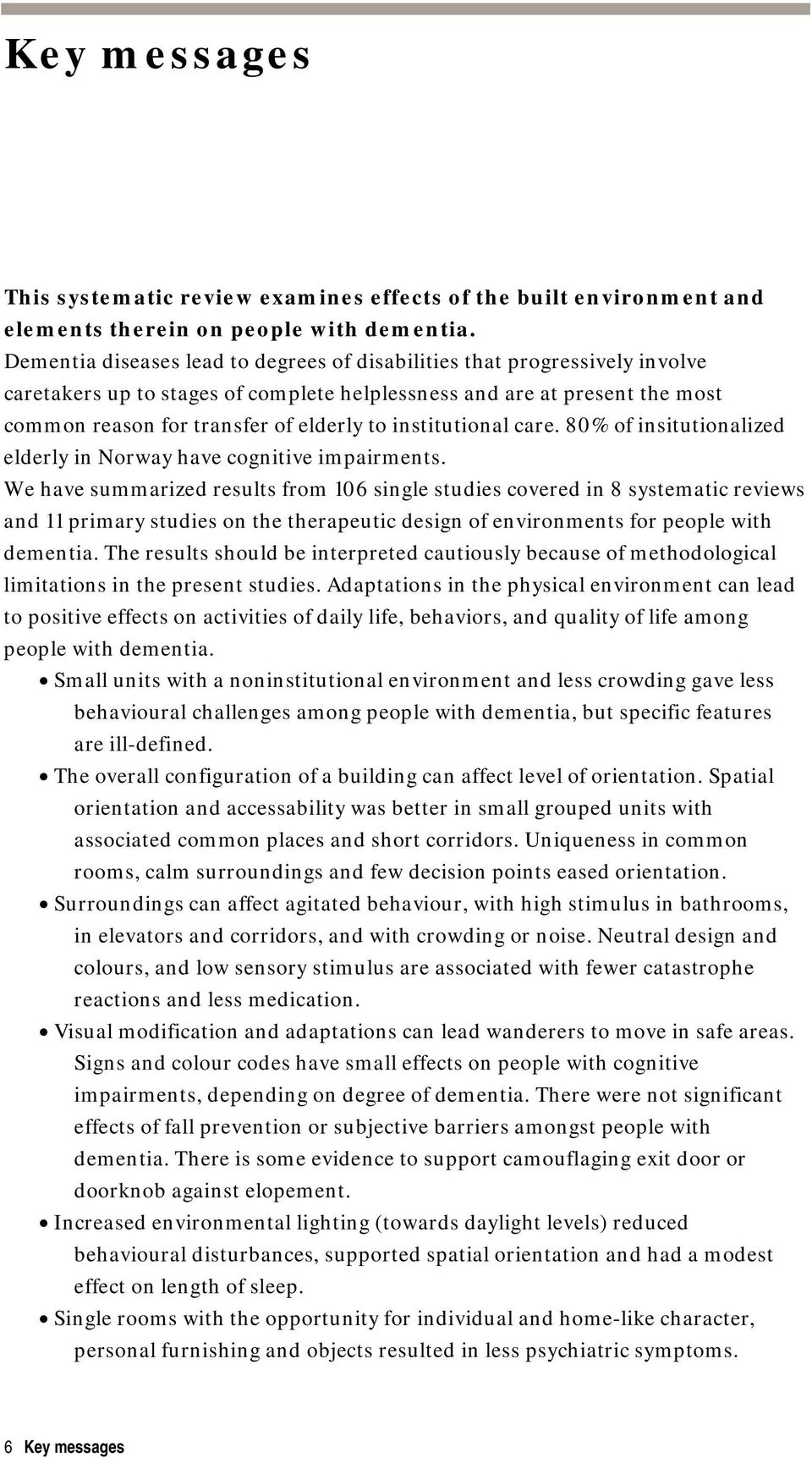 institutional care. 80% of insitutionalized elderly in Norway have cognitive impairments.