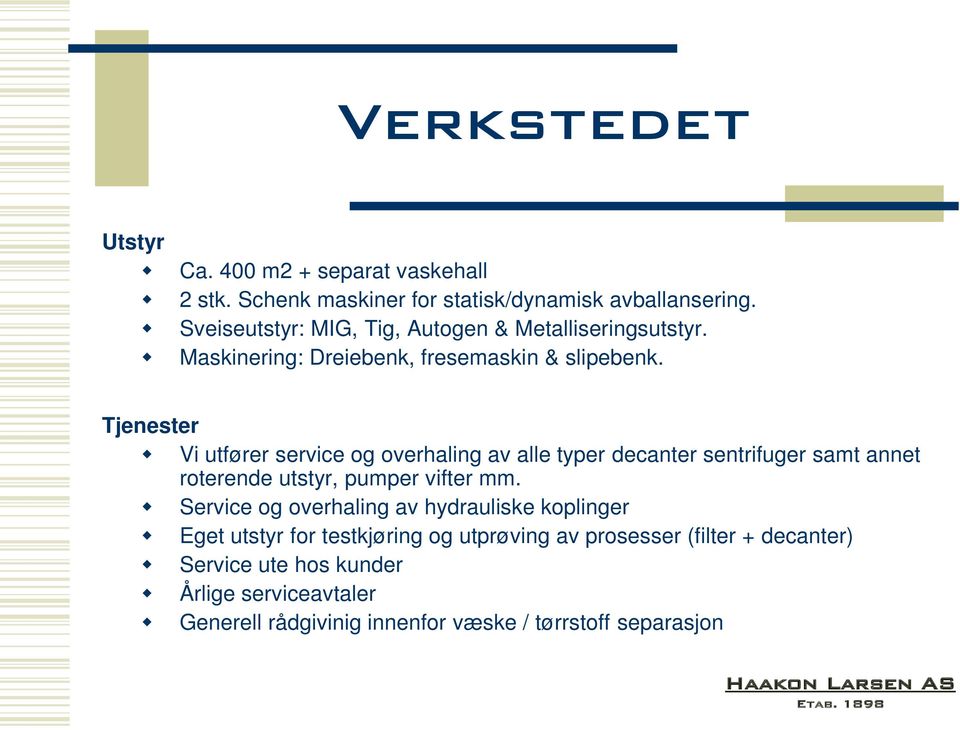 Tjenester Vi utfører service og overhaling av alle typer decanter sentrifuger samt annet roterende utstyr, pumper vifter mm.