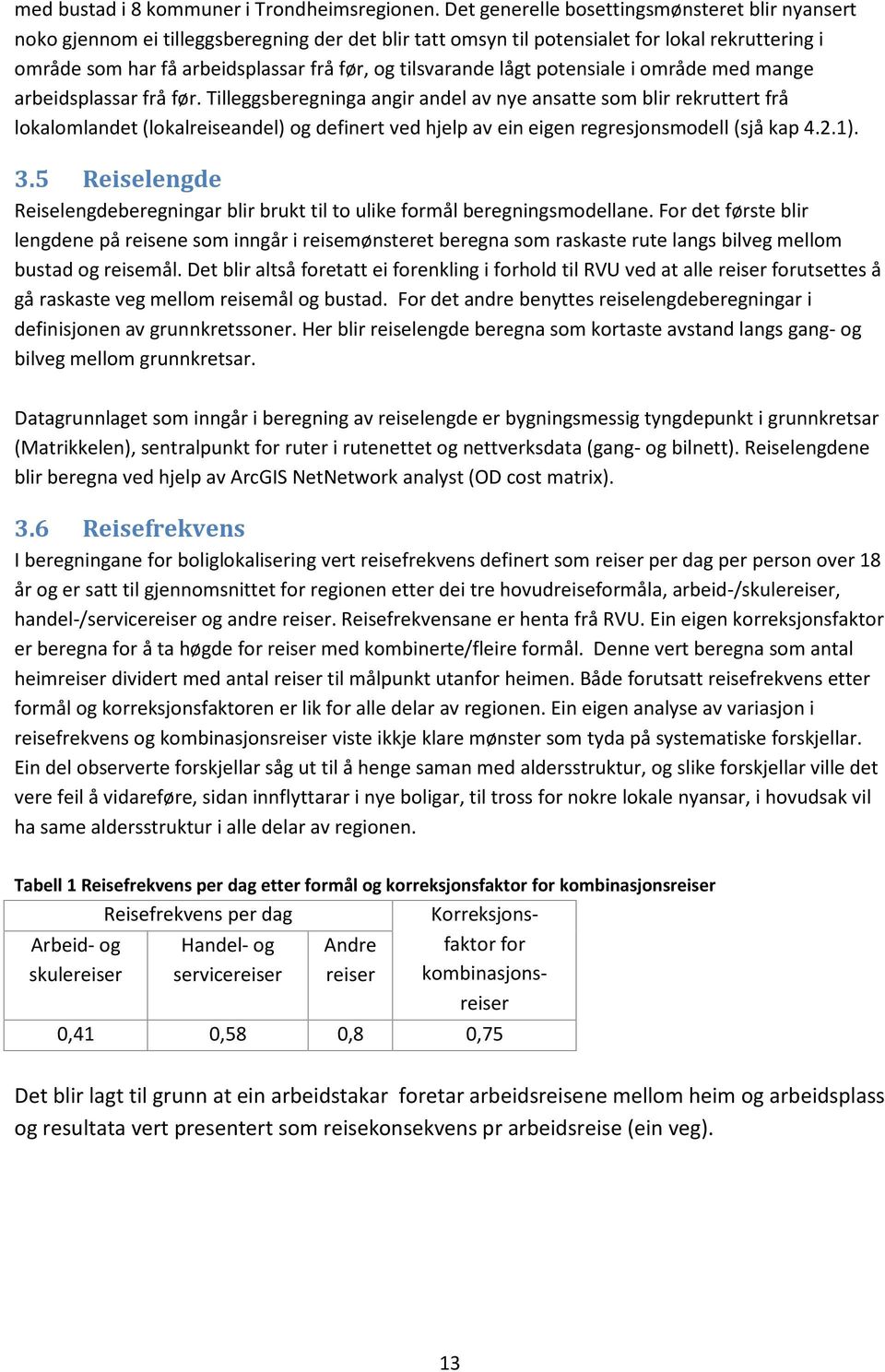 tilsvarande lågt potensiale i område med mange arbeidsplassar frå før.