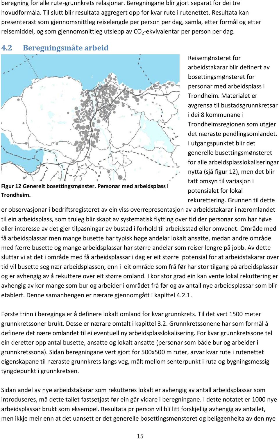 2 Beregningsmåte arbeid Figur 12 Generelt bosettingsmønster. Personar med arbeidsplass i Trondheim.