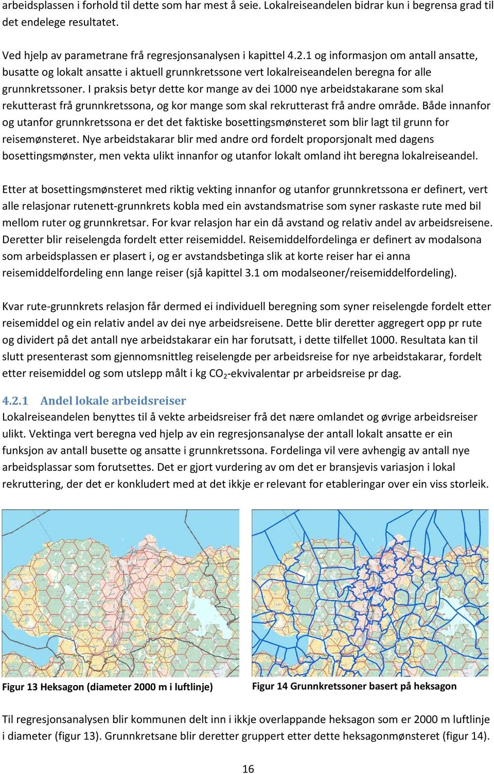 I praksis betyr dette kor mange av dei 1000 nye arbeidstakarane som skal rekutterast frå grunnkretssona, og kor mange som skal rekrutterast frå andre område.