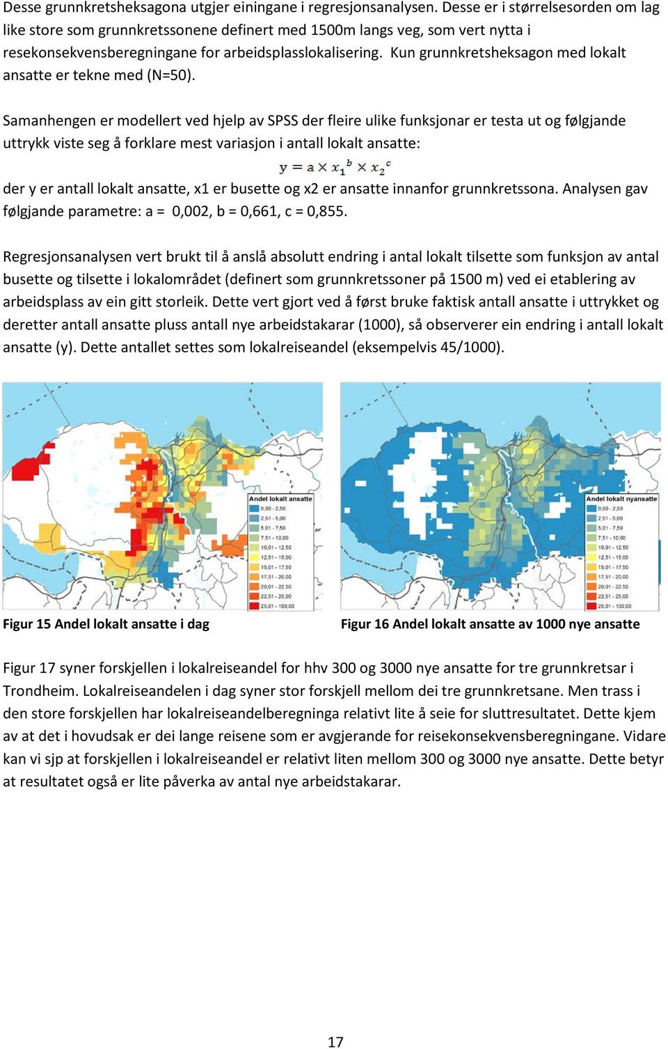 Kun grunnkretsheksagon med lokalt ansatte er tekne med (N=50).