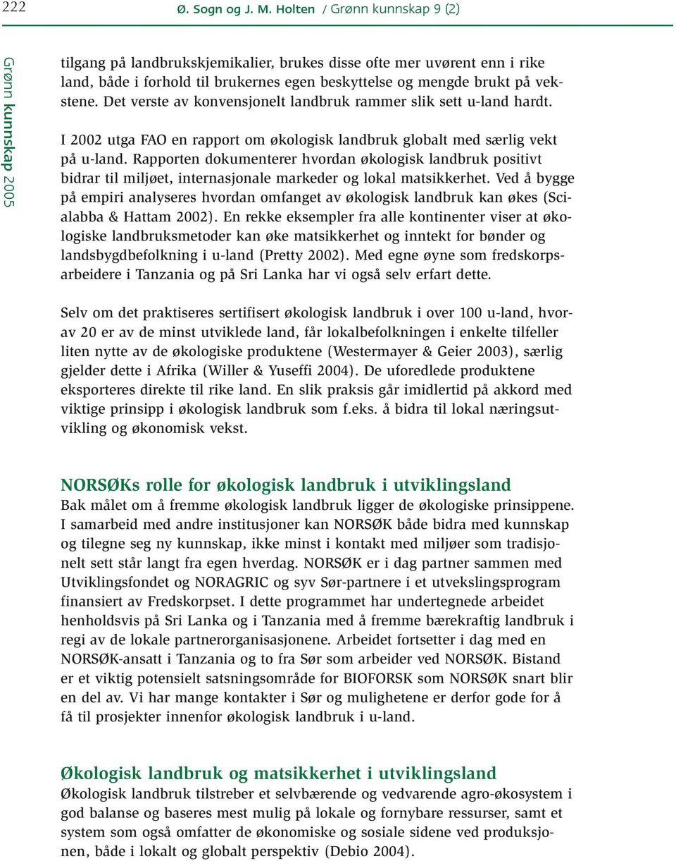 Det verste av konvensjonelt landbruk rammer slik sett u-land hardt. I 2002 utga FAO en rapport om økologisk landbruk globalt med særlig vekt på u-land.