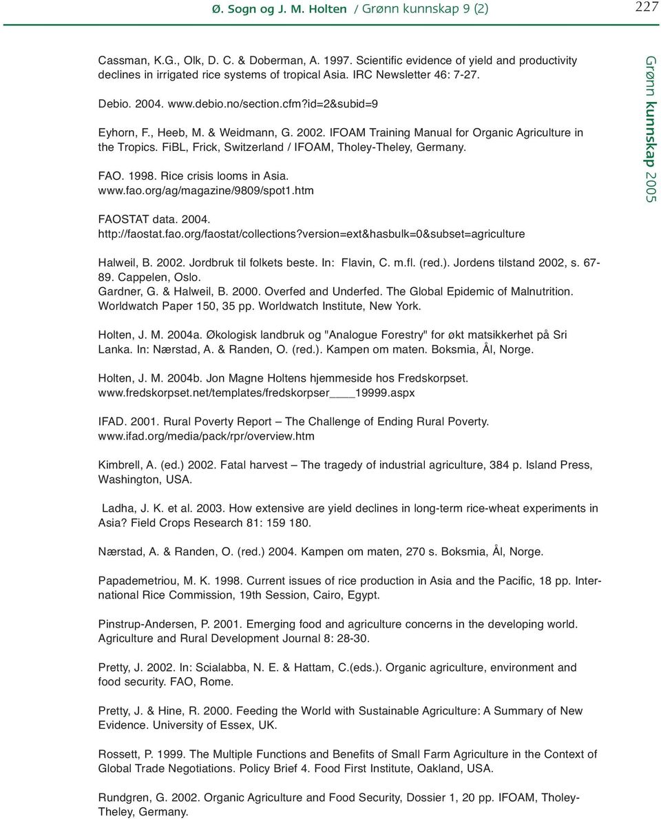 FiBL, Frick, Switzerland / IFOAM, Tholey-Theley, Germany. FAO. 1998. Rice crisis looms in Asia. www.fao.org/ag/magazine/9809/spot1.htm FAOSTAT data. 2004. http://faostat.fao.org/faostat/collections?