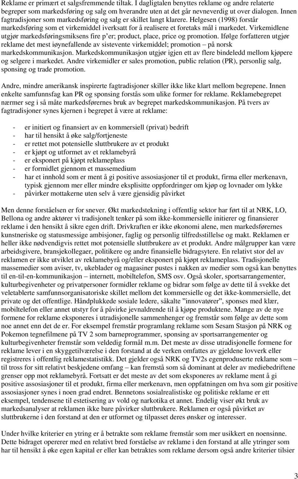 Virkemidlene utgjør markedsføringsmiksens fire p er; product, place, price og promotion.