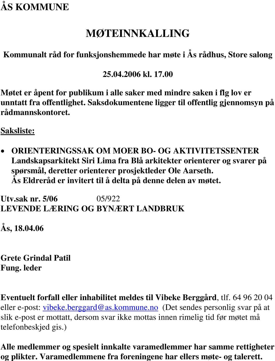 Saksliste: ORIENTERINGSSAK OM MOER BO- OG AKTIVITETSSENTER Landskapsarkitekt Siri Lima fra Blå arkitekter orienterer og svarer på spørsmål, deretter orienterer prosjektleder Ole Aarseth.