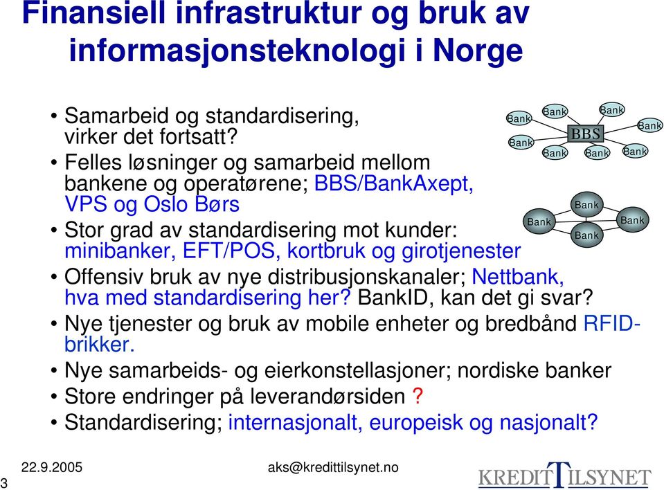 minibanker, EFT/POS, kortbruk og girotjenester Offensiv bruk av nye distribusjonskanaler; Nettbank, hva med standardisering her? BankID, kan det gi svar?