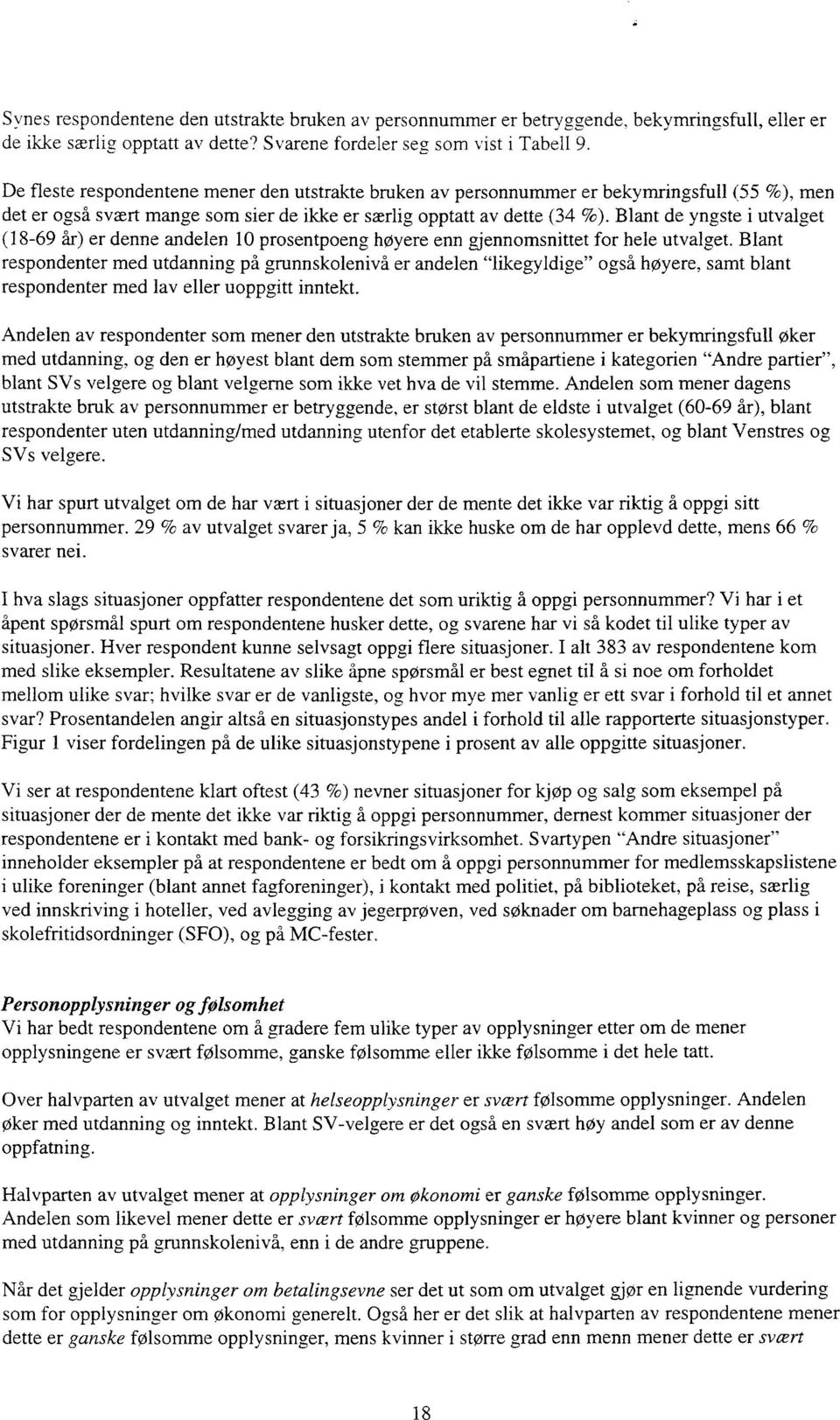 Blant de yngste i utvalget (18-69 år) er denne andelen 10 prosentpoeng høyere enn gjennomsnittet for hele utvalget.