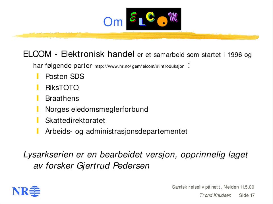 no/gem/elcom/#introduksjon : Posten SDS RiksTOTO Braathens Norges eiedomsmeglerforbund