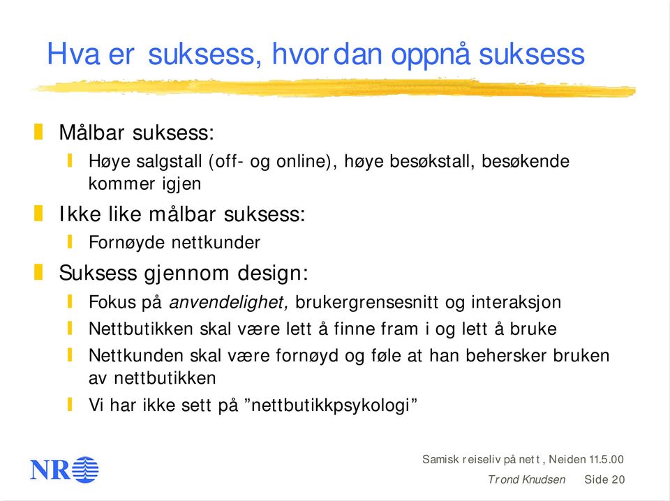 anvendelighet, brukergrensesnitt og interaksjon Nettbutikken skal være lett å finne fram i og lett å bruke