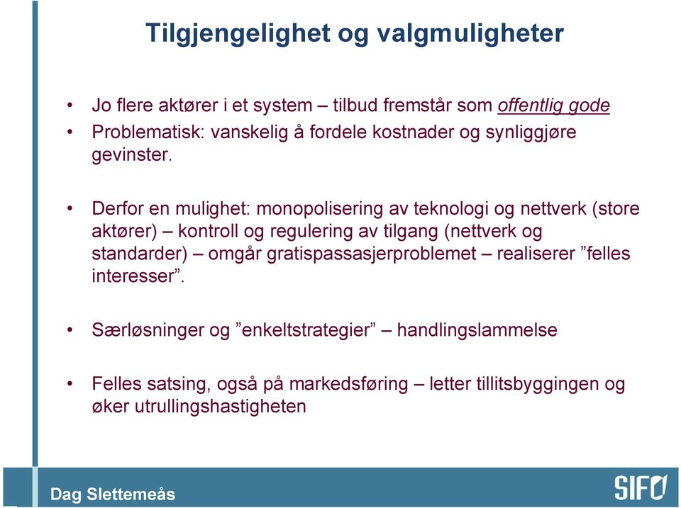 Derfor en mulighet: monopolisering av teknologi og nettverk (store aktører) kontroll og regulering av tilgang (nettverk og