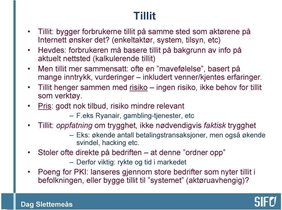 inntrykk, vurderinger inkludert venner/kjentes erfaringer. Tillit henger sammen med risiko ingen risiko, ikke behov for tillit som verktøy. Pris: godt nok tilbud, risiko mindre relevant F.