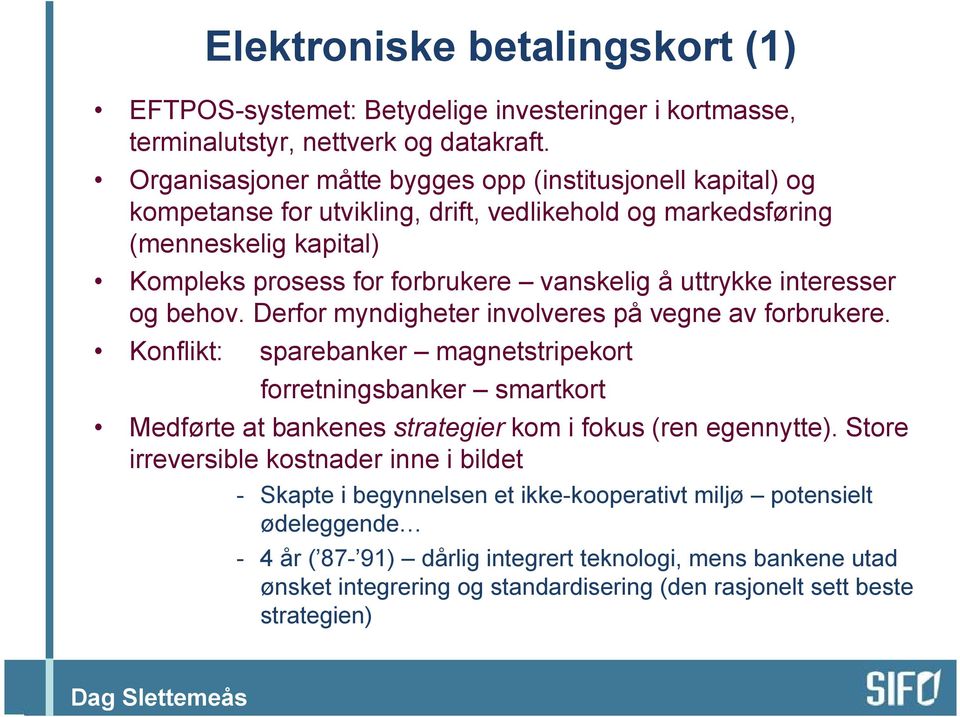 uttrykke interesser og behov. Derfor myndigheter involveres på vegne av forbrukere.