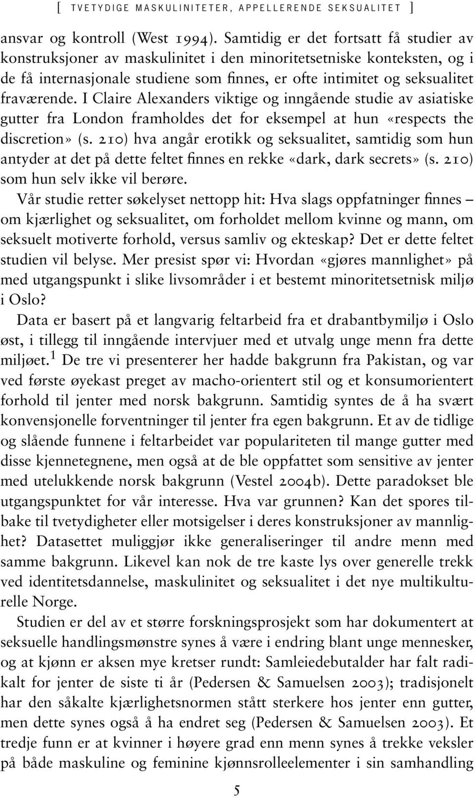 I Claire Alexanders viktige og inngående studie av asiatiske gutter fra London framholdes det for eksempel at hun «respects the discretion» (s.