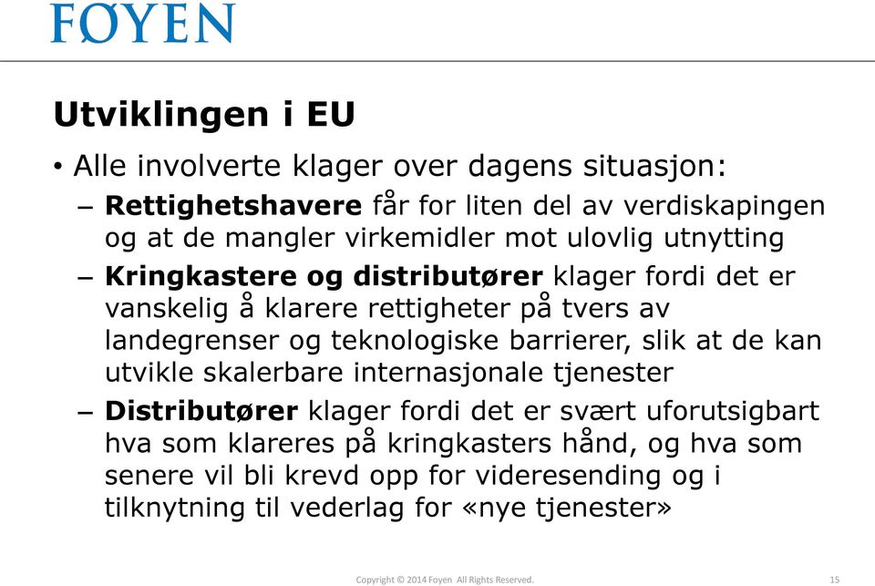 barrierer, slik at de kan utvikle skalerbare internasjonale tjenester Distributører klager fordi det er svært uforutsigbart hva som klareres på