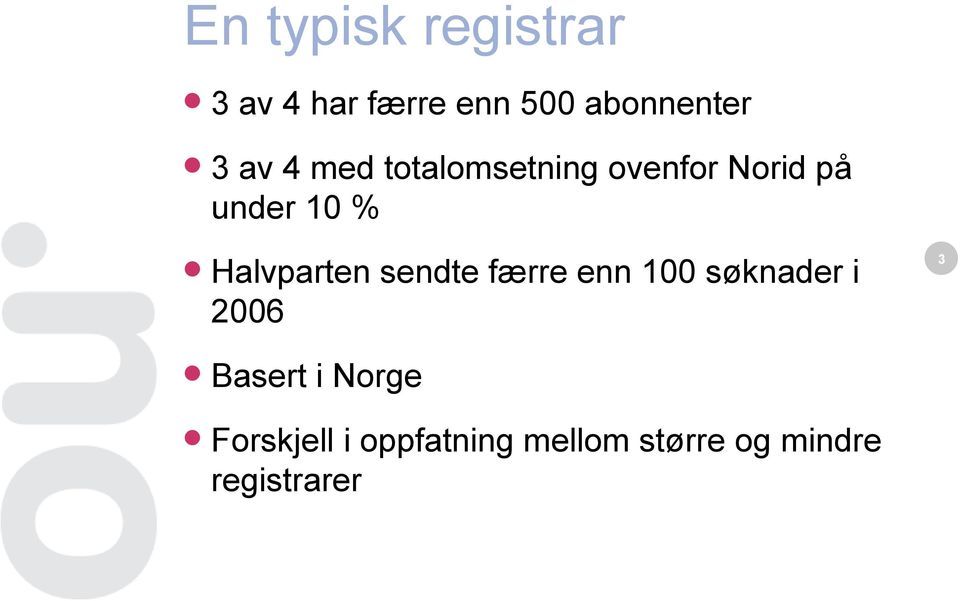 Halvparten sendte færre enn 100 søknader i 2006 3 Basert i