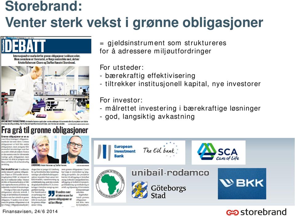 effektivisering - tiltrekker institusjonell kapital, nye investorer For investor: -