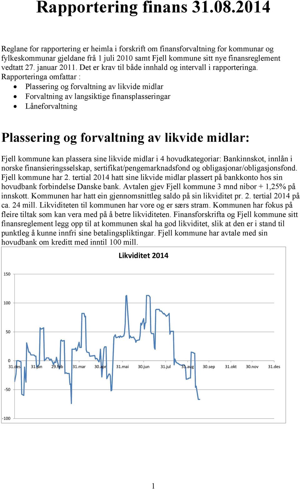 Det er krav til både innhald og intervall i rapporteringa.