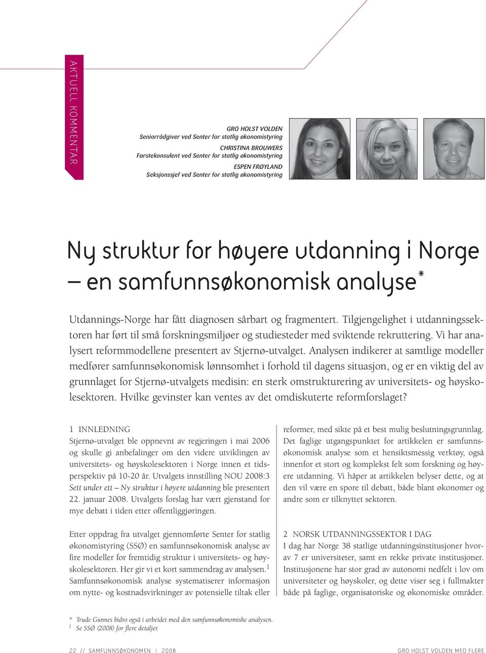 Tilgjengelighet i utdanningssektoren har ført til små forskningsmiljøer og studiesteder med sviktende rekruttering. Vi har analysert reformmodellene presentert av Stjernø-utvalget.