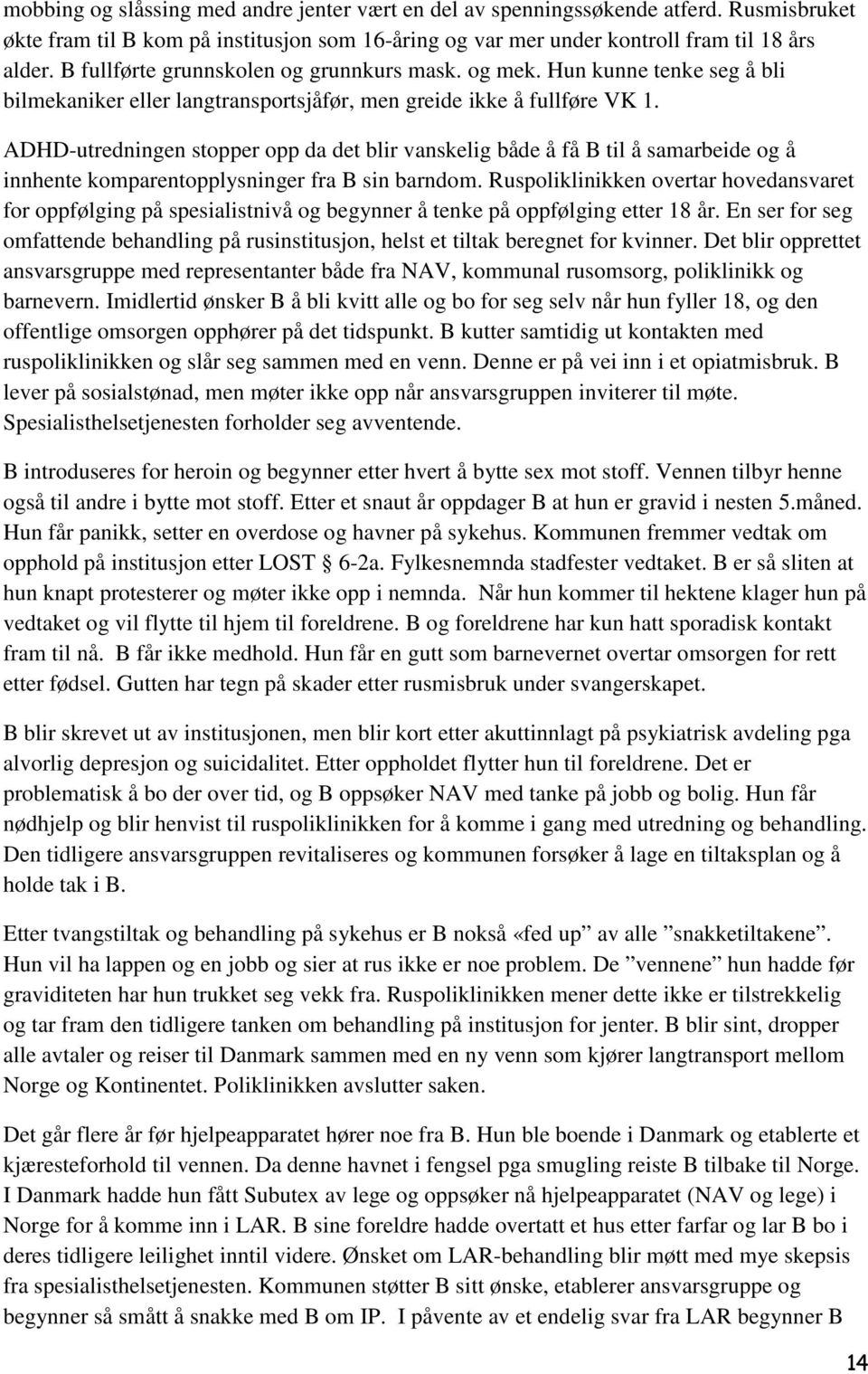 ADHD-utredningen stopper opp da det blir vanskelig både å få B til å samarbeide og å innhente komparentopplysninger fra B sin barndom.