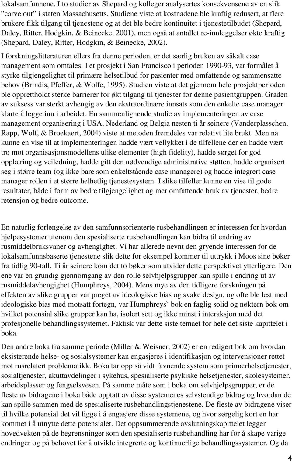 men også at antallet re-innleggelser økte kraftig (Shepard, Daley, Ritter, Hodgkin, & Beinecke, 2002).