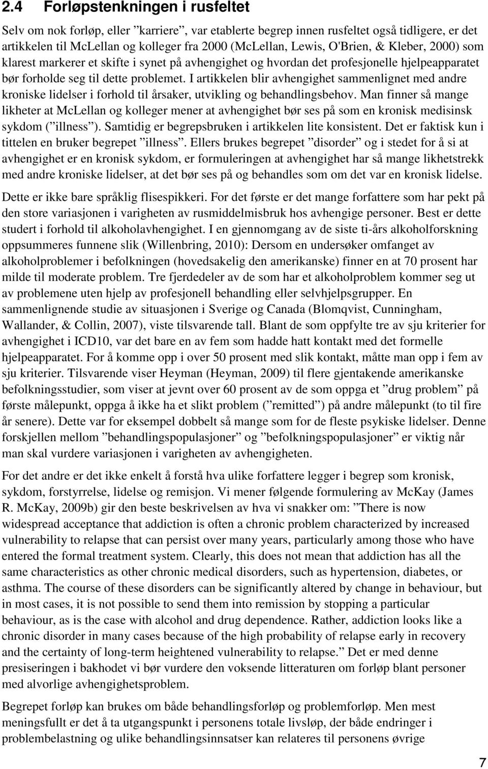 I artikkelen blir avhengighet sammenlignet med andre kroniske lidelser i forhold til årsaker, utvikling og behandlingsbehov.