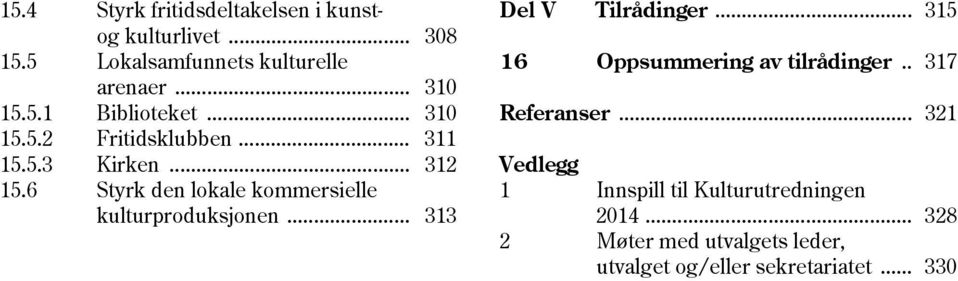 6 Styrk den lokale kommersielle kulturproduksjonen... 313 Del V Tilrådinger... 315 16 Oppsummering av tilrådinger.