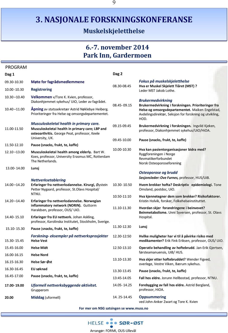 Musculoskeletal health in primary care. 11.00-11.50 Musculoskeletal health in primary care; LBP and osteoarthritis. George Peat, professor, Keele University, UK. 11.50-12.