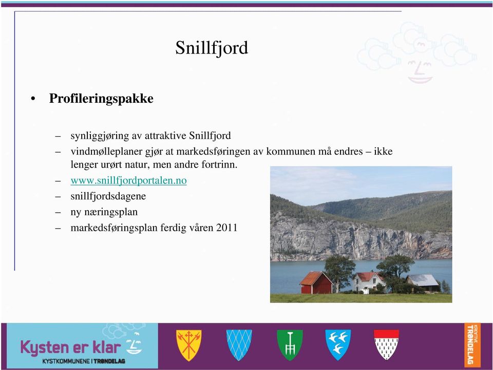 lenger urørt natur, men andre fortrinn. www.snillfjordportalen.