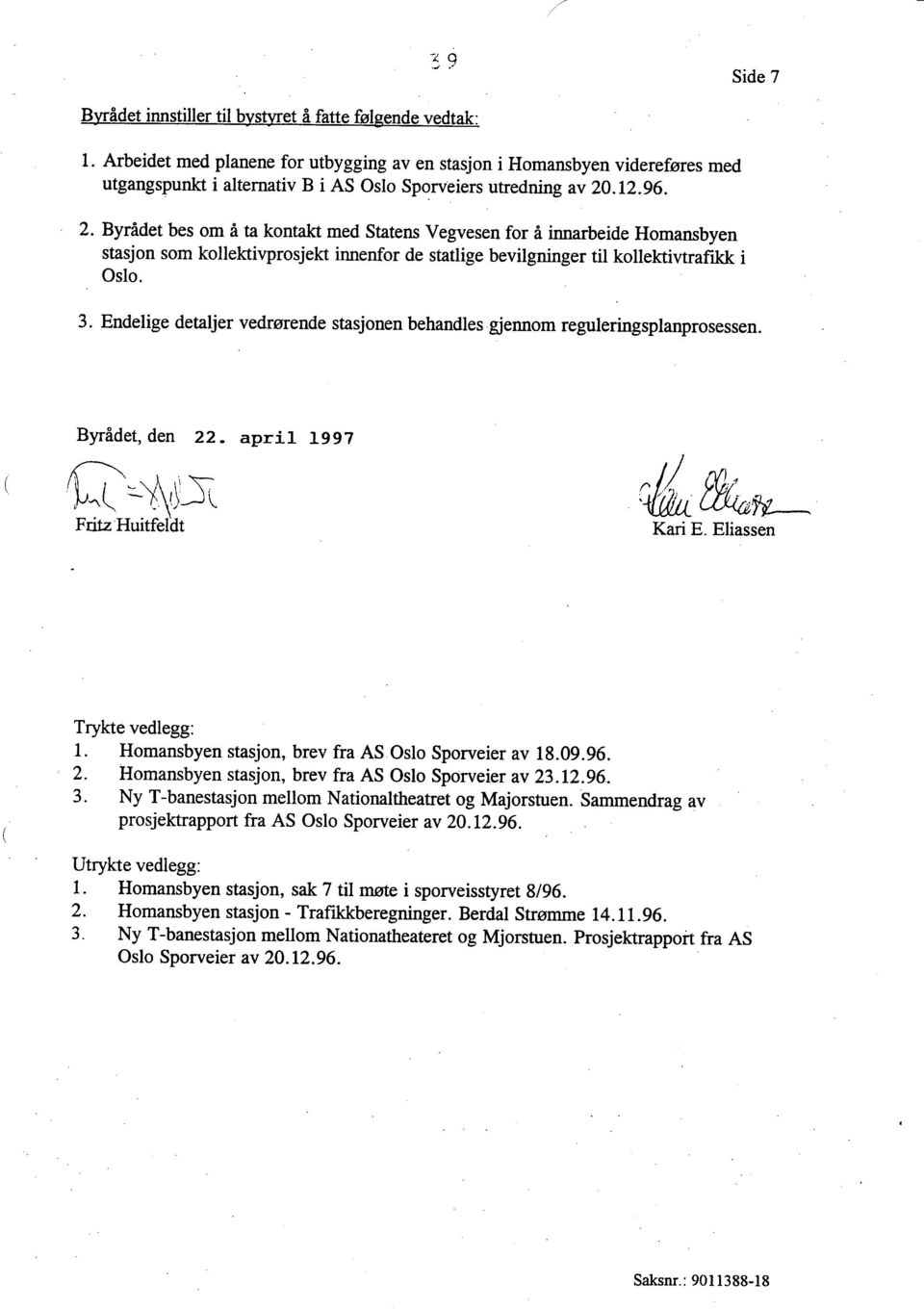 .12.96. 2. Byridet bes om i ta kontakr med Statens Vegvesen for i innarbeide Homansbyen stasjon som kollektivprosjekt innenfor de statlige bevilgninger til kollektivtrafikk i Oslo. 3.