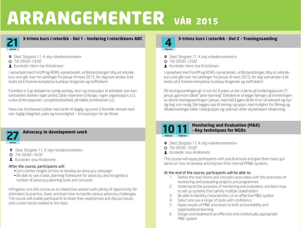 fengende og treffsikkert. Formålet er å gi deltakerne nyttig verktøy, teori og inspirasjon til teknikker som kan iverksettes direkte i eget arbeid, både «hjemme» (i Norge, i egen organisasjon, o.l.) «ute» (internasjonalt, i prosjektsamarbeid, på møter, konferanser o.