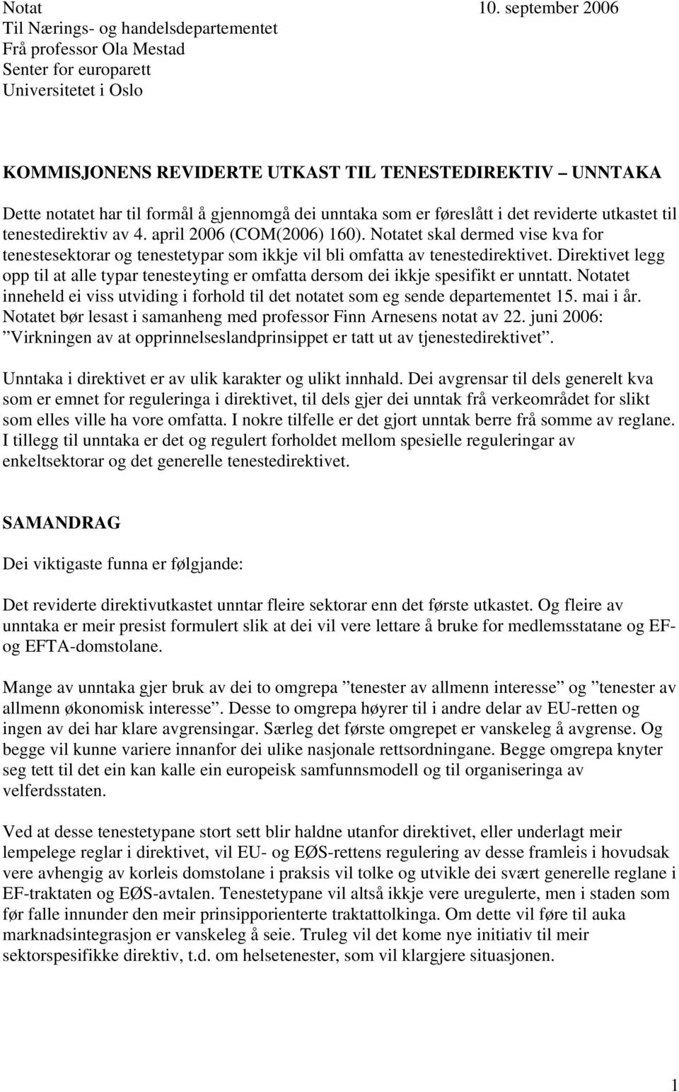 formål å gjennomgå dei unntaka som er føreslått i det reviderte utkastet til tenestedirektiv av 4. april 2006 (COM(2006) 160).