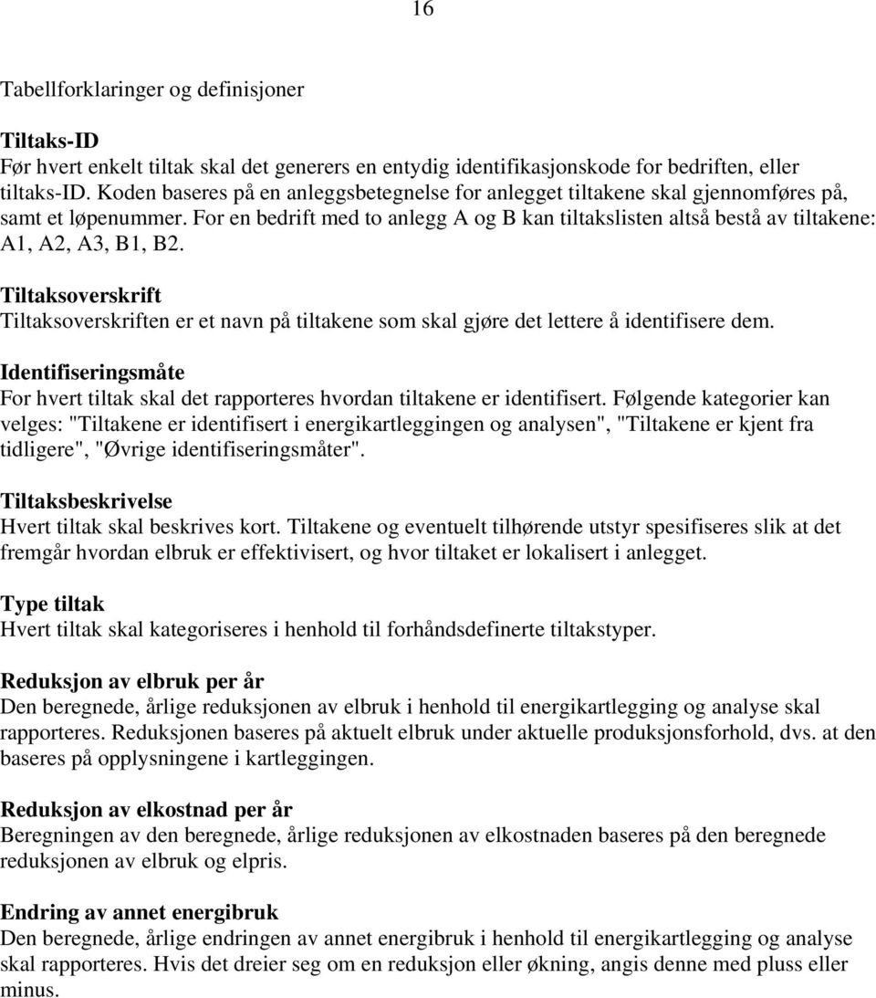 For en bedrift med to anlegg A og B kan tiltakslisten altså bestå av tiltakene: A1, A2, A3, B1, B2.