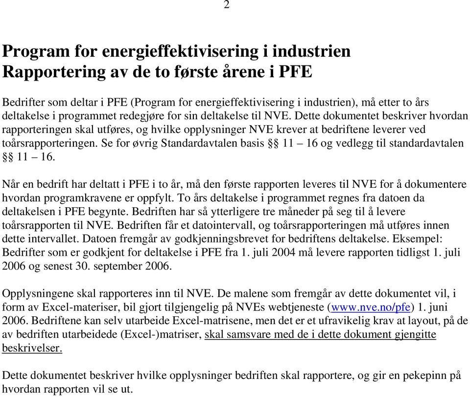 Se for øvrig Standardavtalen basis 11 16 og vedlegg til standardavtalen 11 16.