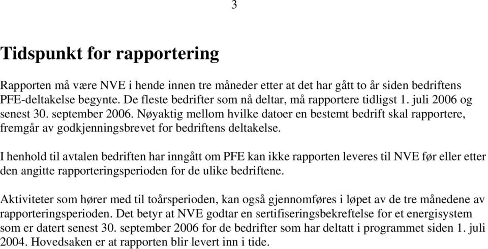 Nøyaktig mellom hvilke datoer en bestemt bedrift skal rapportere, fremgår av godkjenningsbrevet for bedriftens deltakelse.