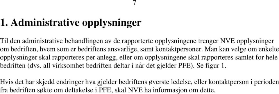 Man kan velge om enkelte opplysninger skal rapporteres per anlegg, eller om opplysningene skal rapporteres samlet for hele bedriften (dvs.