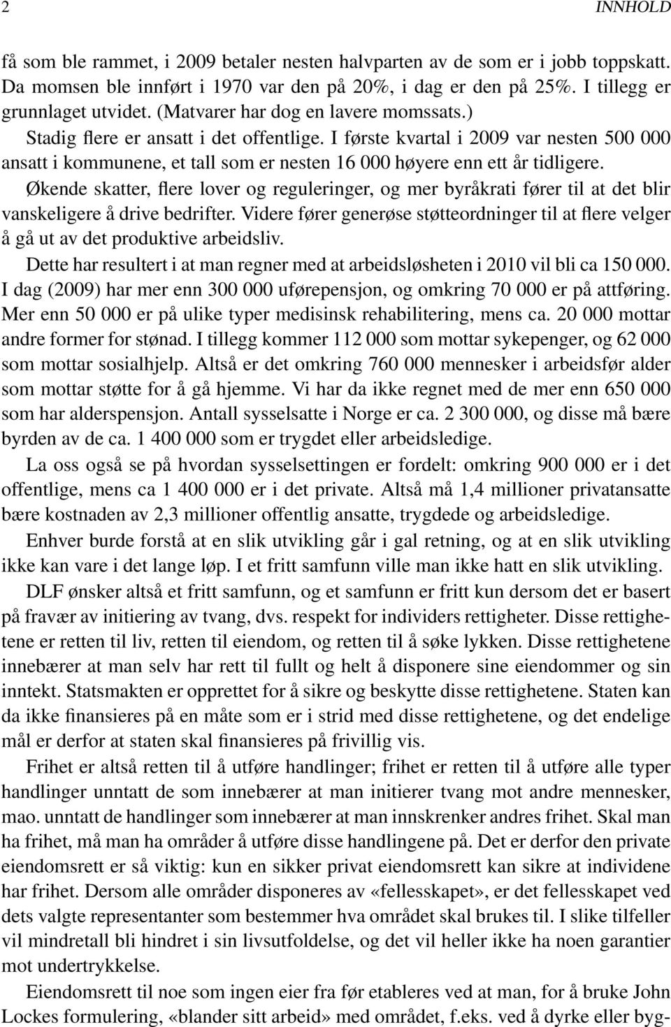 Økende skatter, flere lover og reguleringer, og mer byråkrati fører til at det blir vanskeligere å drive bedrifter.