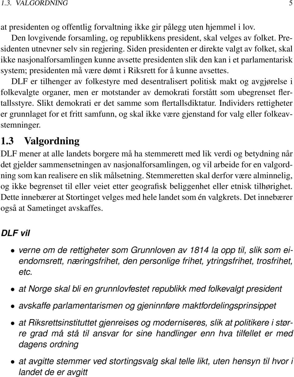 Siden presidenten er direkte valgt av folket, skal ikke nasjonalforsamlingen kunne avsette presidenten slik den kan i et parlamentarisk system; presidenten må være dømt i Riksrett for å kunne