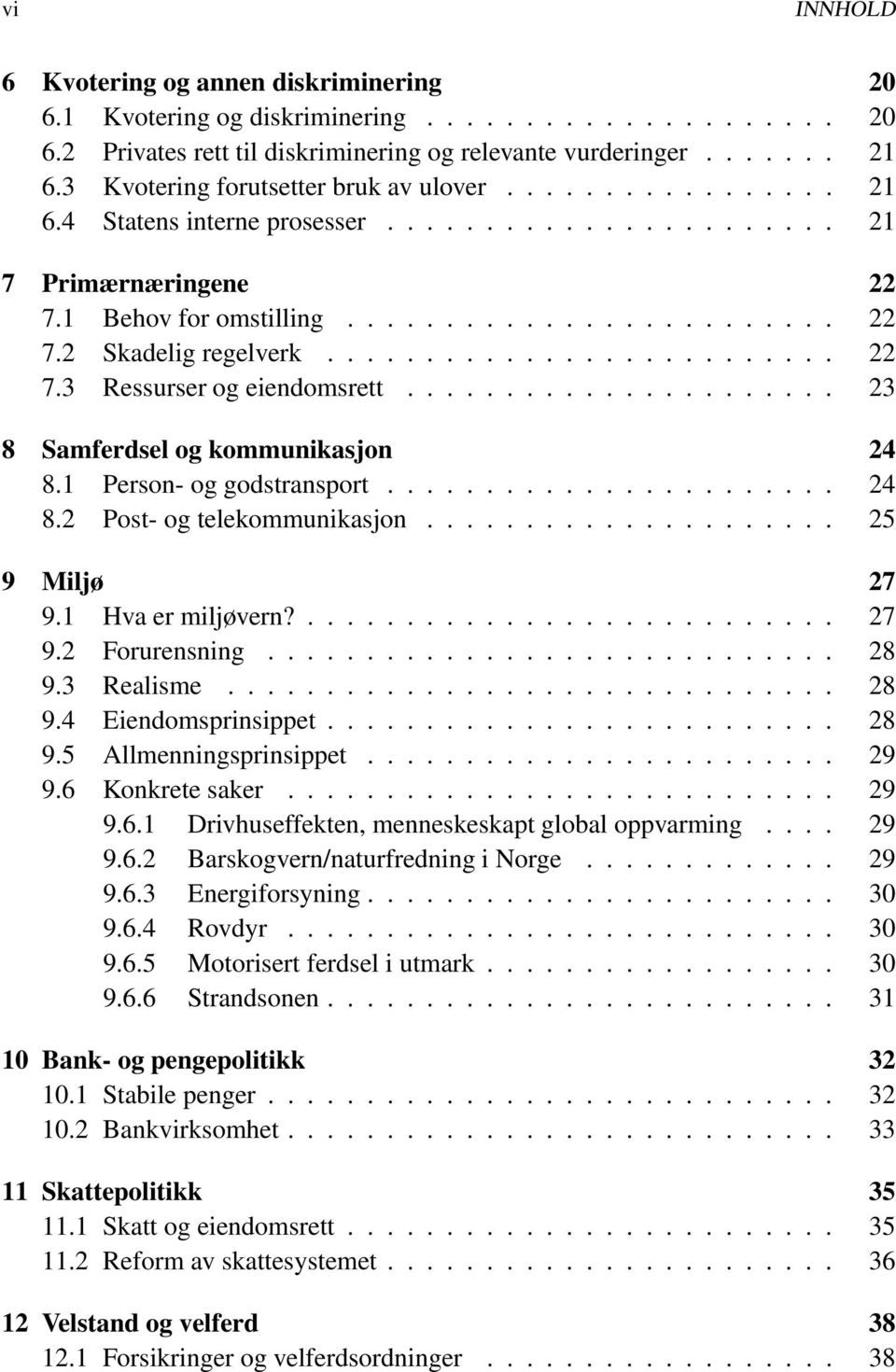 ......................... 22 7.3 Ressurserog eiendomsrett...................... 23 8 Samferdsel og kommunikasjon 24 8.1 Person-oggodstransport....................... 24 8.2 Post-og telekommunikasjon.