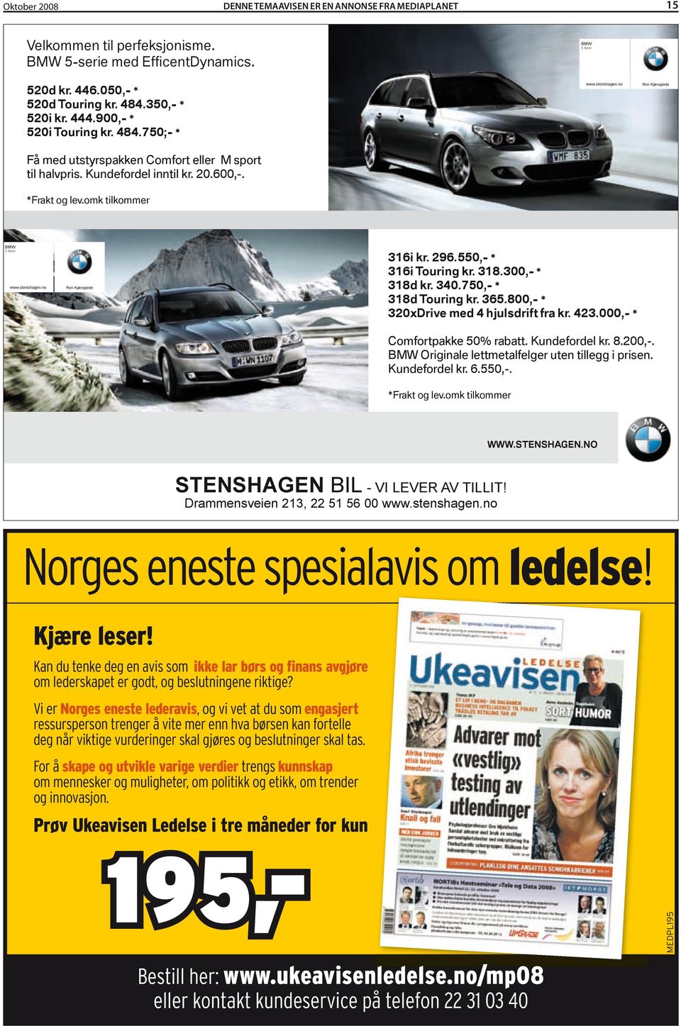 stenshagen.no BMW 3 Serie Ren Kjøreglede BMW 3 Serie BMW 5-serie har intelligent energistyring og innovative systemer som bidrar til at drivstof-forbruket reduseres, mens kjøreytelsen øker.